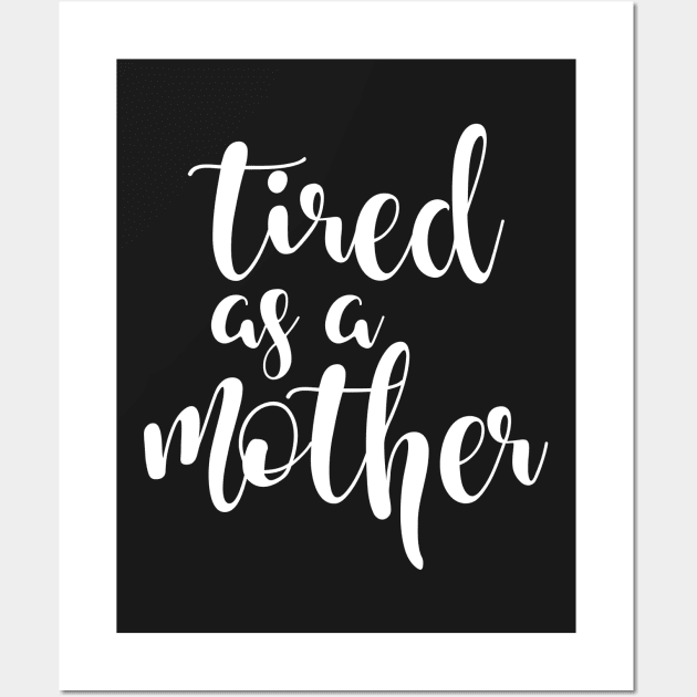 Tired as a mother Wall Art by TheBlackCatprints